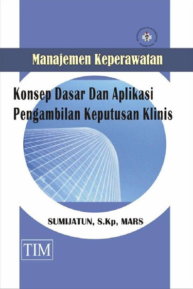 Manajemen Keperawatan Konsep dasar dan Aplikasi Pengambilan Keputusan Klinis
